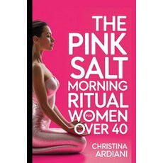 (영문도서)The Pink Salt Morning Ritual for Women Over 40: The 5-Minute Morning Ritual to M... Paperback, Ediciones Ardiani, English, 9781956570847 Ediciones Ardiani, English, 9781956570847