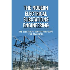 (영문도서) The Modern Electrical Substations Engineering: The Electrical Substations Guide For Beginners... Paperback, Independently Published, English, 9798542231228