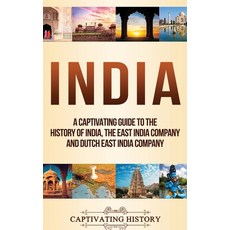 (영문도서) India: A Captivating Guide to the History of India The East India Company and Dutch East Ind... Hardcover, Captivating History, English, 9781647483814