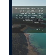(영문도서) An Analysis of the Displays of the European Eider Somateria Mollissima Mollissima (Linnaeus) ... Paperback, Hassell Street Press, English, 9781013423185