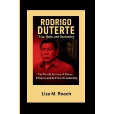 (영문도서)Rodrigo Duterte: Rise Ruin and Reckoning: The Untold Journey of Power Promise... Paperback, Independently Published, English, 9798298253628