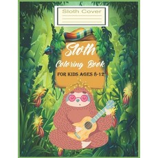 sloth coloring book for kids ages 8-12: Funny Coloring Gift Book for Sloth Lovers & Adults Relaxatio... Paperback, Independently Published
