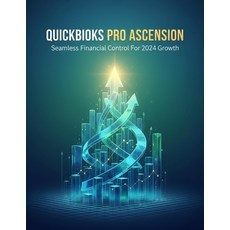 (영문도서)Quickbooks Pro Ascension: Seamless Financial Control For 2024 Growth Paperback, Independently Published, English, 9798243468381