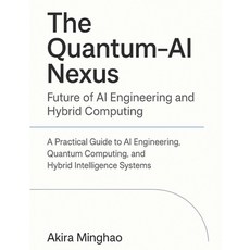 (英文圖書)The Quantum-AI Nexus: Future of AI Engineering and Hybrid Computing: A Practical... 平裝版, Independently Published, 英文