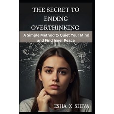 (영문도서)The Secret to Ending Overthinking: A Simple Method to Quiet Your Mind and Find I... Paperback, Independently Published, English, 9798274455008