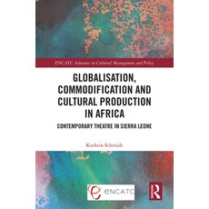 (영문도서) Globalisation Commodification and Cultural Production in Africa: Contemporary Theatre in Sie... Hardcover, Routledge, English, 9781032584416