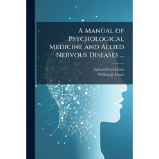 (영문도서)A Manual of Psychological Medicine and Allied Nervous Diseases ...: With Especia... Paperback, Nabu Press, English, 9781145400511