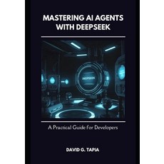 (영문도서) Mastering AI Agents with DeepSeek: A Practical Guide for Developers Paperback, Independently Published, English, 9798311548809