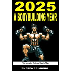 (영문도서) 2025 A Bodybuilding Year: Workouts Plans for Gaining Muscle Mass Paperback, Independently Published, English, 9798302274137