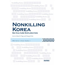 Nonkilling Korea:Six Culture Exploration, SNUPRESS, Glenn D Paige, Chung Si Ahn