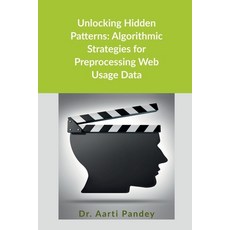 (영문도서)Unlocking Hidden Patterns: Algorithmic Strategies for Preprocessing Web Usage Data Paperback, Notion Press, English, 9798901361719