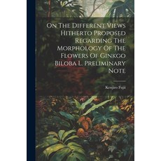 (영문도서) On The Different Views Hitherto Proposed Regarding The Morphology Of The Flowers Of Ginkgo Bi... Paperback, Legare Street Press, English, 9781022403406