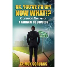 (영문도서) Ok You've F'd up! Now What?!: Crossroad Moments: A pathway to Success Paperback, Tamuk Scruggs, English, 9780578424101