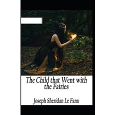 The Child That Went With The Fairies Illustrated Paperback, Independently Published, English, 9798590424382
