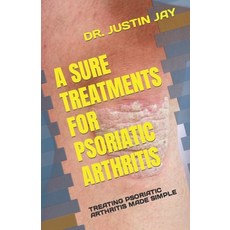 (영문도서) A Sure Treatments for Psoriatic Arthritis: Treating Psoriatic Arthritis Made Simple Paperback, Independently Published, English, 9798378922635