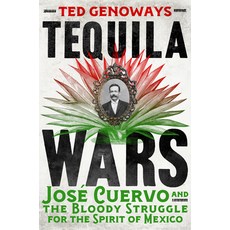 (영문도서) Tequila Wars: José Cuervo and the Bloody Struggle for the Spirit of Mexico Hardcover, W. W. Norton & Company, English, 9780393292596