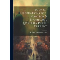 (영문도서) Book Of Illustrations To S. Maw Son & Thompson's Quarterly Price-current Paperback, Legare Street Press, English, 9781022596177