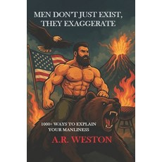 (영문도서)Men Don't Just Exist They Exaggerate: 1000+ Ways to Explain Your Manliness Paperback, Batb Publishing, English, 9781949439175