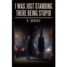 (영문도서)I Was Just Standing There Being Stupid Paperback, Archway Publishing, English, 9781665770675