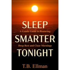 (영문도서)Sleep Smarter Tonight: The Practical Guide to Rest Recovery and Deep Sleep for... Paperback, Independently Published, English, 9798274237185