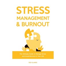 (영문도서) Stress Management & Burnout: The Ultimate Guide to Manage Stress and Avoid Burnout in Your Life Hardcover, Ted Clarke, English, 9781803616223