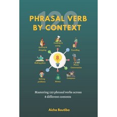 (영문도서) 120 Phrasal Verbs By Context: Mastering 120 phrasal verbs across 8 different contexts Paperback, Independently Published, English, 9798391991403