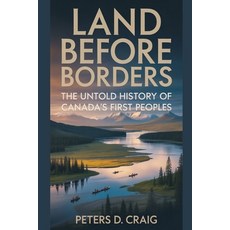 (영문도서)Land Before Borders: The Untold History of Canada's First Peoples Paperback, Independently Published, English, 9798265098542