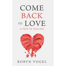 (영문도서)Come Back to Love: A Path to Healing Hardcover, Koehler Books, English, 9798897470112
