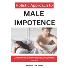 (영문도서) Holistic Approach to Male Impotence: Comprehensive Guide for Curing and Reversi... Paperback, Independently Published, English, 9798302054463