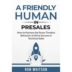 (영문도서) A Friendly Human in Presales: How to Harness the Seven Timeless Behaviors to Dr... Paperback, Independently Published, English, 9798329479393