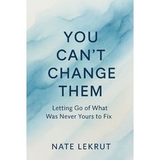 (영문도서)You Can't Change Them: Letting Go of What Was Never Yours to Fix Paperback, Independently Published, English, 9798276332239