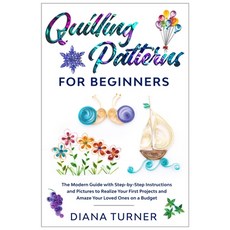 Quilling Patterns for Beginners: The Modern Guide with Step-by-Step Instructions and Pictures to Rea... Paperback, Independently Published, English, 9798557391573