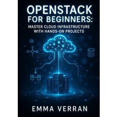 (英文圖書)Openstack for Beginners: MASTER CLOUD INFRASTRUCTURE WITH HANDS-ON PROJECTS: Lea... 平裝版, Independently Published, 英文