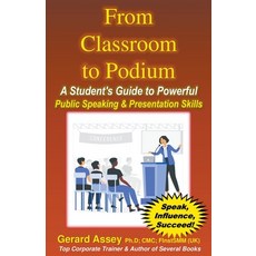 (영문도서) From Classroom to Podium: A Student's Guide to Powerful Public Speaking & Presentation Skills Paperback, Gerard Assey, English, 9798215011324