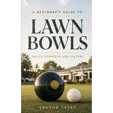 (영문도서)A Beginner's Guide to Lawn Bowls: Skills Strategy and Success Paperback, Independently Published, English, 9798199818070