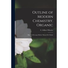 (영문도서) Outline of Modern Chemistry Organic [microform]: Based in Part Upon Riches' Manuel De Chimie Paperback, Legare Street Press, English, 9781015312166