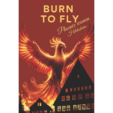 (영문도서)Burn to Fly: The Phoenix Women of Hildesheim Paperback, Independently Published, English, 9798272498700