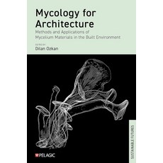 (영문도서)Mycology for Architecture: Methods and Applications of Mycelium Materials in the... Hardcover, Pelagic Publishing Ltd, English, 9781784276515