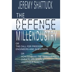 (영문도서) The Defense Millendustry: Or The Call for Freedom Engineers and Scientists Or How to Hand the... Paperback, Stillwater River Publications, English, 9781950339396