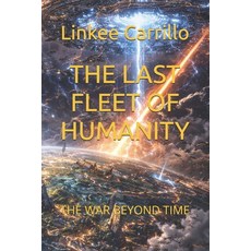 (영문도서)The Last Fleet of Humanity: The War Beyond Time Paperback, Independently Published, English, 9798244290059