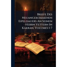 (영문도서)Briefe Des Neuangekommenen Eipeldauers An Seinen Herrn Vettern In Kakran Volume... Paperback, Nabu Press, English, 9781246525038