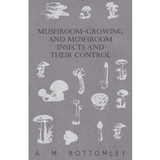 (영문도서) Mushroom-Growing and Mushroom Insects and Their Control Paperback, Aslan Press, English, 9781446520222