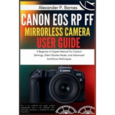 (영문도서)Canon EOS RP FF Mirrorless Camera User Guide: A Beginner to Expert Manual for Cu... Paperback, Independently Published, English, 9798267559430