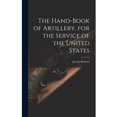 (영문도서) The Hand-book of Artillery for the Service of the United States Hardcover, Legare Street Press, English, 9781019397855
