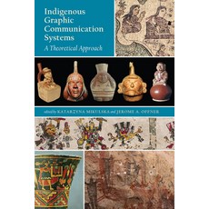 (영문도서)Indigenous Graphic Communication Systems: A Theoretical Approach Paperback, University Press of Colorado, English, 9781646428328