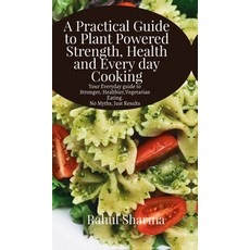 (영문도서)A Practical Guide to Plant-Powered Strength Health and Everyday Cooking: Your... Hardcover, Notion Press, English, 9798902319160 Notion Press, English, 9798902319160