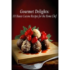 (영문도서) Gourmet Delights: 101 Haute Cuisine Recipes for the Home Chef Paperback, Independently Published, English, 9798851904448
