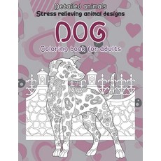 Coloring Book for Adults Detailed Animals - Stress Relieving Animal Designs - Dog Paperback, Independently Published, English, 9798701494785