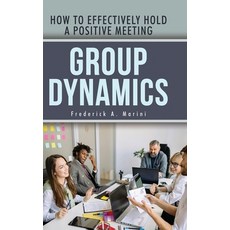 (영문도서) Group Dynamics: How to Effectively Hold a Positive Meeting Hardcover, Dorrance Publishing Co., English, 9798894992747