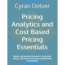 (영문도서)Pricing Analytics and Cost Based Pricing Essentials: Balancing Market Dynamics ... Paperback, Independently Published, English, 9798183796797